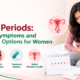Heavy Periods: Causes, Symptoms and Treatment Options for Women